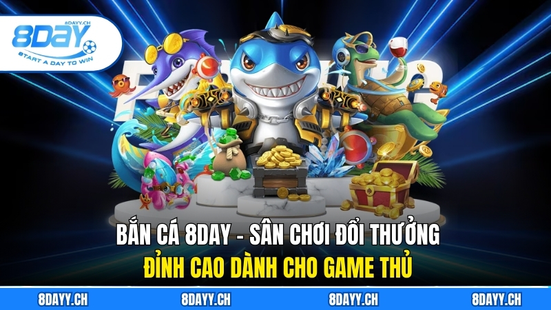 Bắn Cá 8DAY – Sân Chơi Đổi Thưởng Đỉnh Cao Dành Cho Game Thủ