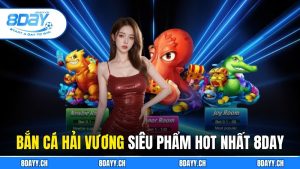 Bắn Cá Hải Vương – Siêu Phẩm Đổi Thưởng Hot Nhất 8DAY