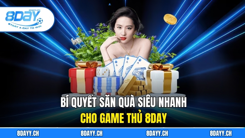 Bí quyết săn quà siêu nhanh cho game thủ 8DAY