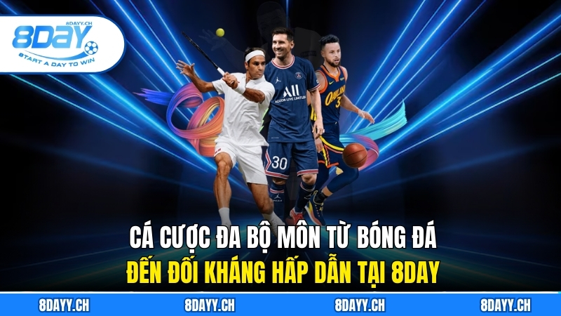 Cá cược đa bộ môn từ bóng đá đến đối kháng hấp dẫn tại 8DAY
