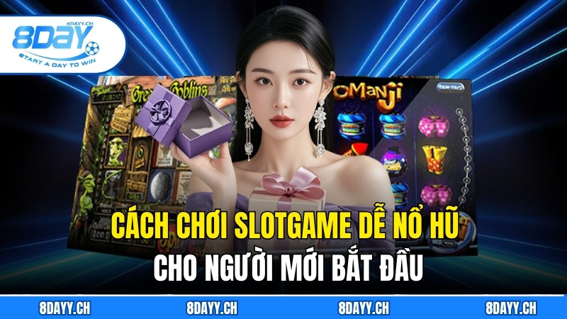Cách Chơi Slotgame Dễ Nổ Hũ Hiệu Quả, Dành Cho Game Thủ Cách chơi slotgame dễ nổ hũ cho người mới bắt đầu với kiến thức cơ bản và mẹo hiệu quả