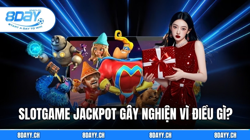 Cách Chơi Slotgame Dễ Nổ Hũ Hiệu Quả, Dành Cho Game Thủ slotgame jackpot gây nghiện vì điều gì?