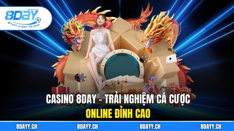 Casino 8DAY - Trải Nghiệm Cá Cược Online Đỉnh Cao
