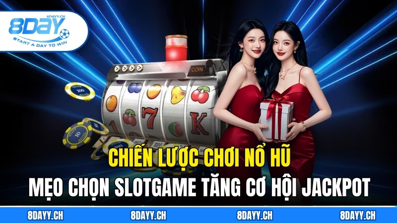 Cách Chơi Slotgame Dễ Nổ Hũ Hiệu Quả, Dành Cho Game Thủ mẹo chọn slotgame tăng cơ hội jackpot