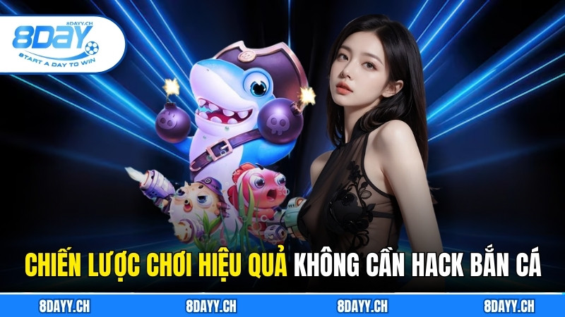 Hack Bắn Các- Bí Quyết Chiến Thắng Game Cá Cược 8DAY Các chiến lược chơi hiệu quả mà không cần hack bắn cá