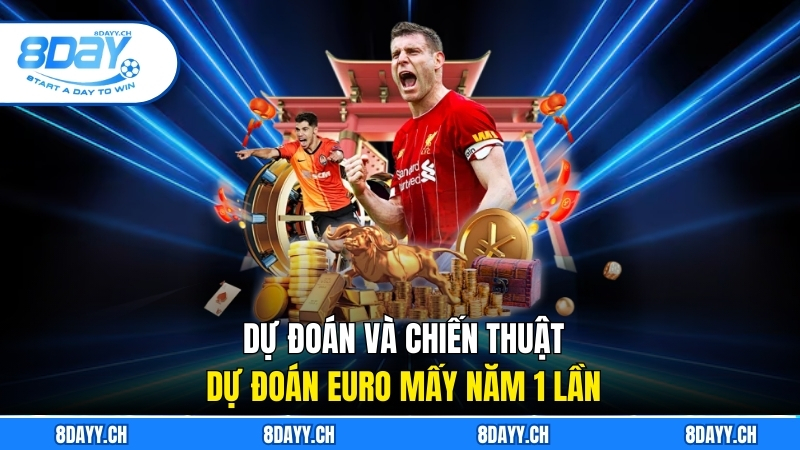 Euro Mấy Năm 1 Lần? Khám Phá Lịch Sử Và Dự Đoán Cùng 8DAY Dự đoán và chiến thuật bên cạnh biết Euro mấy năm 1 lần