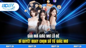 Giải Mã Giấc Mơ Lô Đề - Bí Quyết 8DAY Chọn Con Số Từ Giấc Mơ
