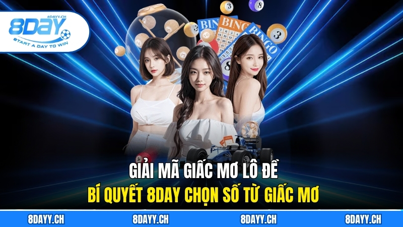 Giải Mã Giấc Mơ Lô Đề - Bí Quyết 8DAY Chọn Con Số Từ Giấc Mơ