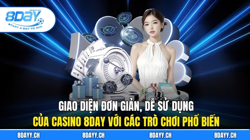 Giao diện đơn giản, dễ sử dụng của Casino 8DAY với các trò chơi phổ biến
