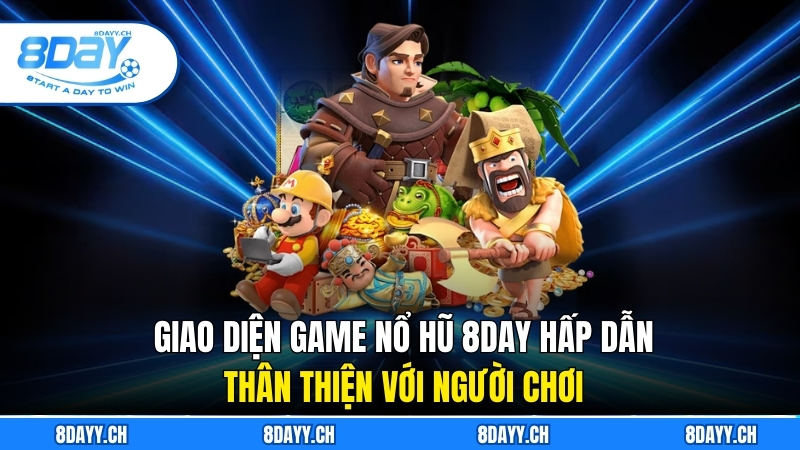 Giao diện game nổ hũ 8day hấp dẫn, thân thiện với người chơi