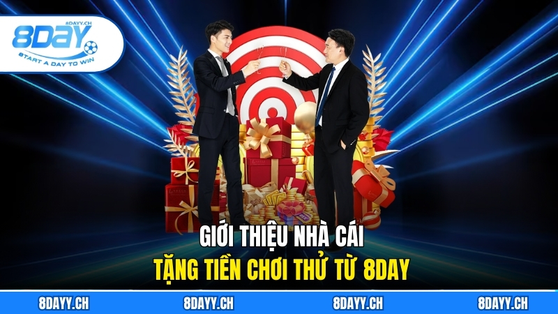 Nhà Cái Tặng Tiền Chơi Thử - Ưu Đãi 8DAY Dành Cho Người Mới Giới thiệu nhà cái tặng tiền chơi thử từ 8DAY