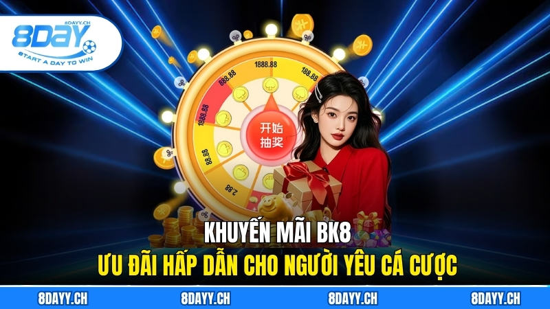 Khuyến Mãi BK8 - Ưu Đãi Hấp Dẫn Cho Người Yêu Cá Cược