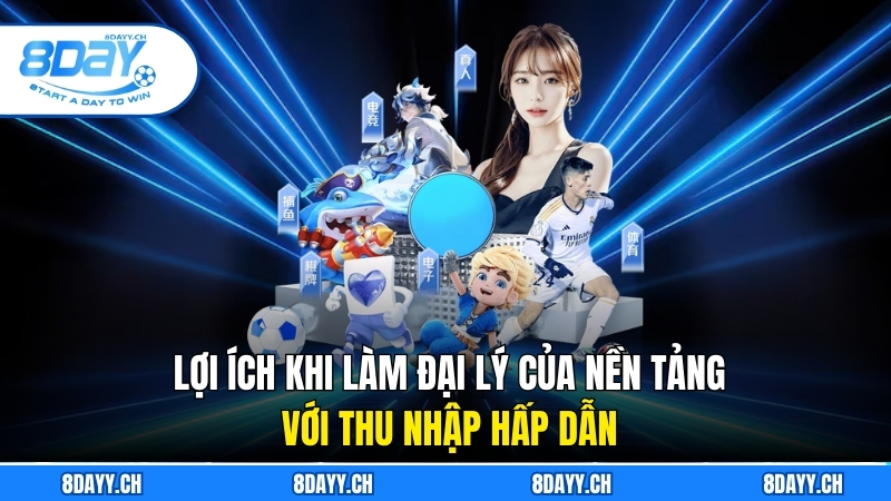 Đại Lý 8DAY - Hướng Dẫn Chi Tiết Dành Cho Người Mới Lợi ích khi làm đại lý của nền tảng với thu nhập hấp dẫn