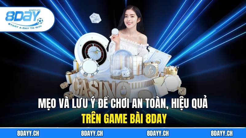 Mẹo và lưu ý để chơi an toàn, hiệu quả trên game bài 8DAY