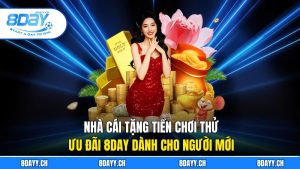 Nhà Cái Tặng Tiền Chơi Thử - Ưu Đãi 8DAY Dành Cho Người Mới