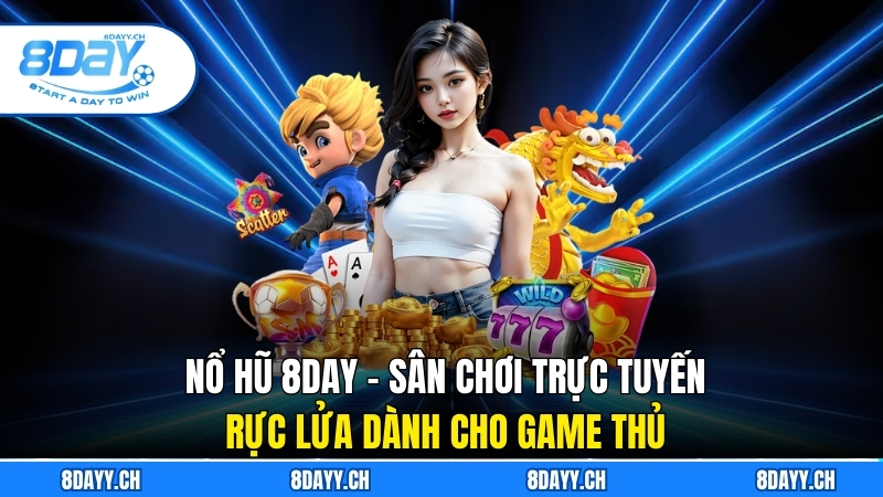 Nổ Hũ 8DAY - Sân Chơi Trực Tuyến Rực Lửa Dành Cho Game Thủ