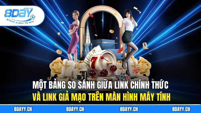 Link Vào 8DAY Mới Nhất 2025 An Toàn Và Không Bị Chặn Một bảng so sánh giữa link chính thức và link giả mạo trên màn hình máy tính