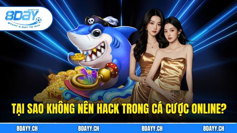 Hack Bắn Các- Bí Quyết Chiến Thắng Game Cá Cược 8DAY Tại sao không nên sử dụng hack trong game cá cược online