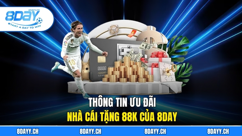 Nhà Cái Tặng 88k Của 8DAY Và Cách Tận Dụng Hiệu Quả Thông tin ưu đãi Nhà cái tặng 88k của 8DAY