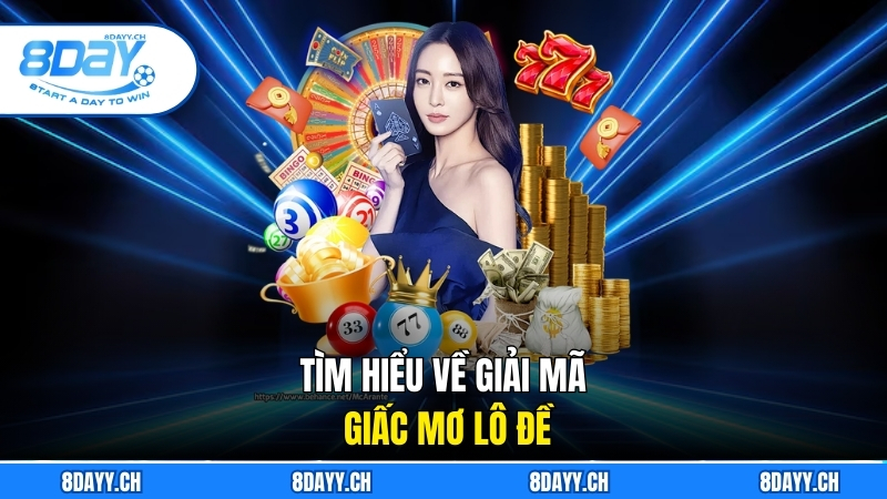 Giải Mã Giấc Mơ Lô Đề - Bí Quyết 8DAY Chọn Con Số Từ Giấc Mơ Tìm hiểu về giải mã giấc mơ lô đề