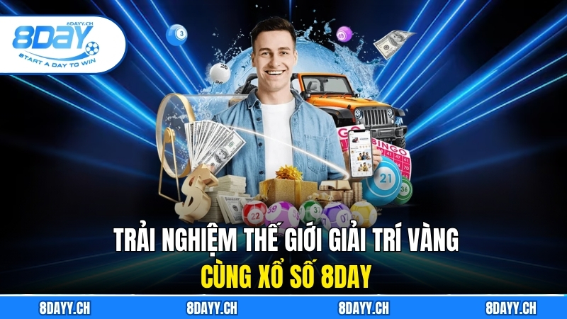 Trải Nghiệm Thế Giới Giải Trí Vàng Cùng Xổ Số 8DAY