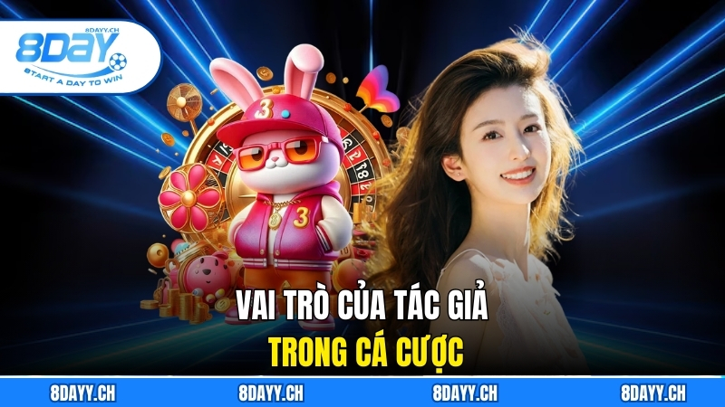 Hành Trình Sáng Tạo Của Tác Giả 8day Trong Thế Giới Cá Cược Online Vai trò của tác giả trong cá cược